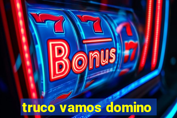 truco vamos domino